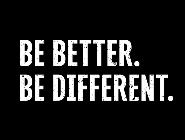 Be Better. Be Different. Store