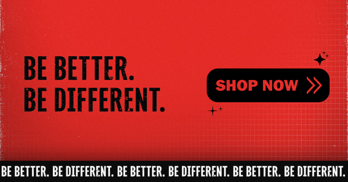 Be Better. Be Different. Store